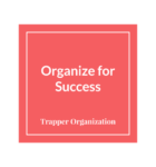 Organize for Success - Trapper Organization